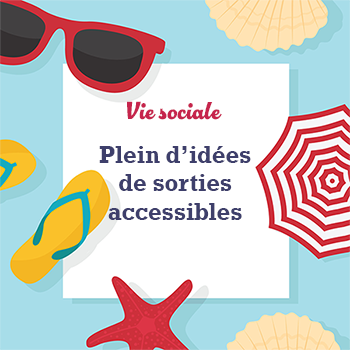 Illustration avec des lunettes de soleil, une étoile de mer, un parasol pour symboliser l'été où il est écrit : vie sociale, plein d'idées de sorties accessibles