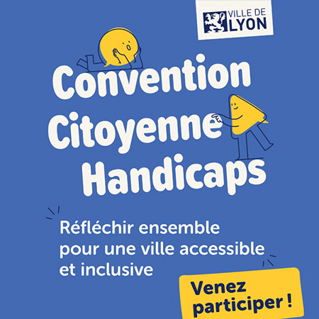 Convention citoyenne handicaps, Ville de Lyon. Participez